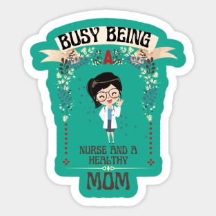 Busy Being A Nurse And A Healthy Mom Sticker